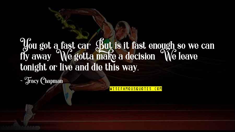 You Got This Quotes By Tracy Chapman: You got a fast car But is it You Got This Quotes By Tracy Chapman: You got a fast car But is it