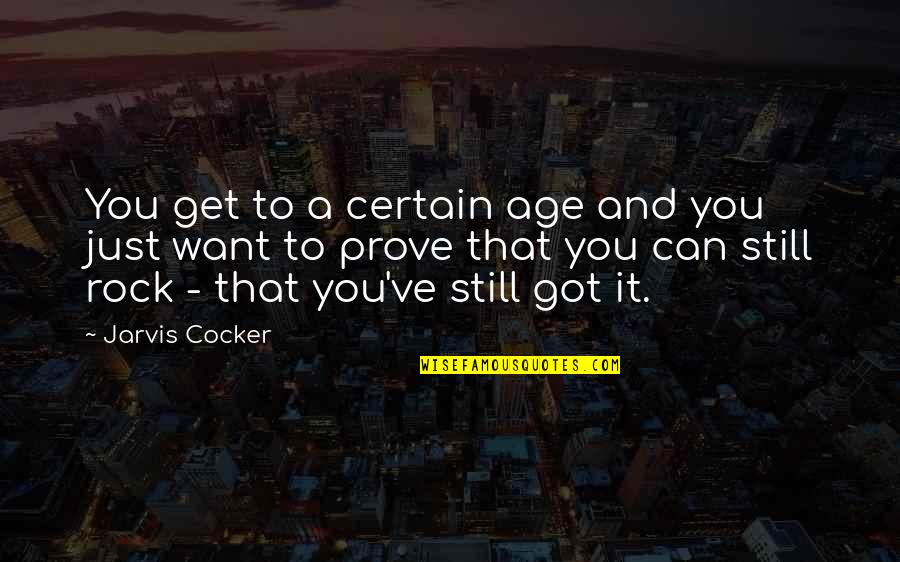 You Got To Want It Quotes By Jarvis Cocker: You get to a certain age and you