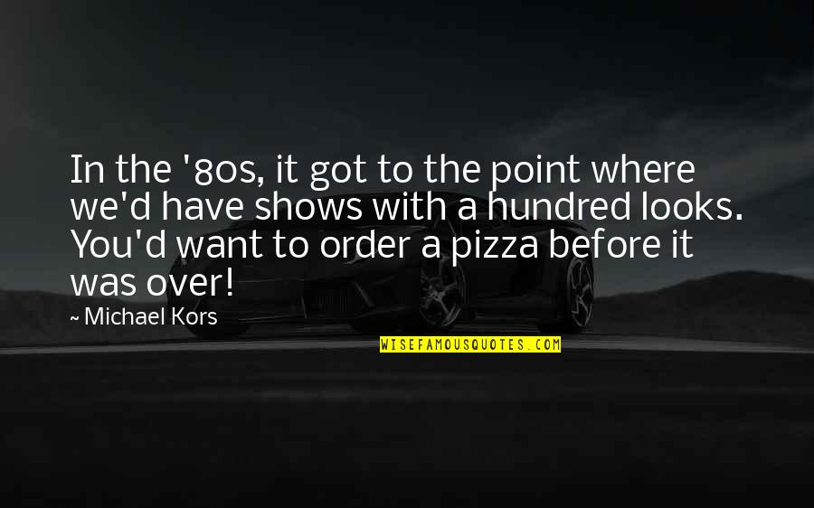 You Got To Want It Quotes By Michael Kors: In the '80s, it got to the point