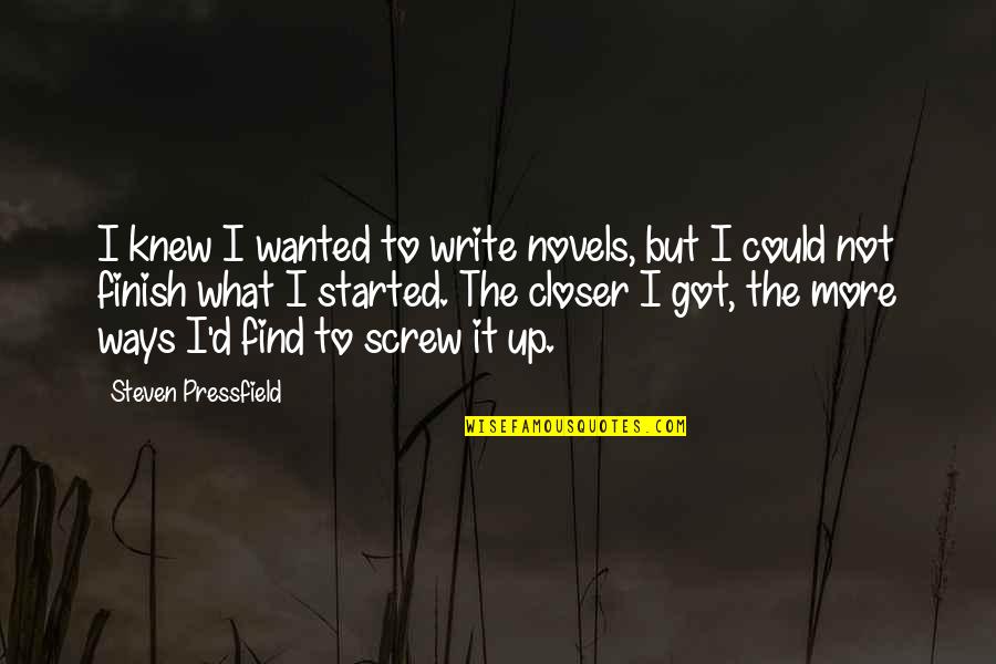 You Got What You Wanted Quotes By Steven Pressfield: I knew I wanted to write novels, but