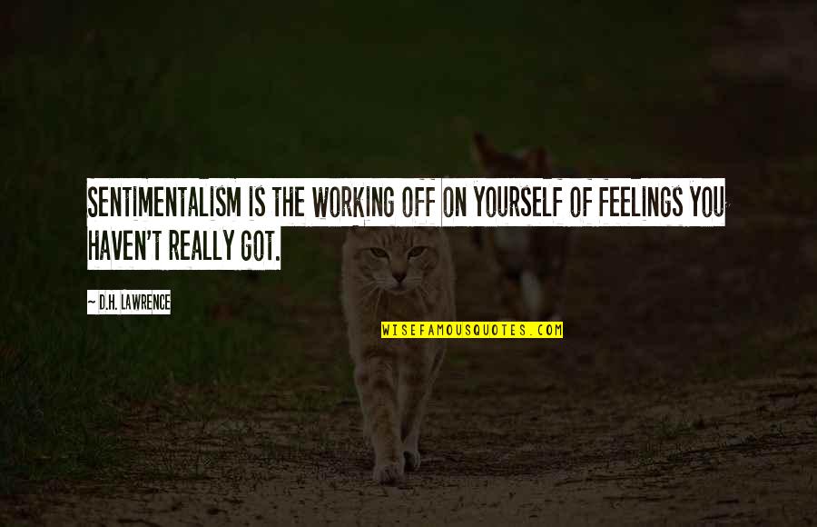 You Got Yourself Quotes By D.H. Lawrence: Sentimentalism is the working off on yourself of