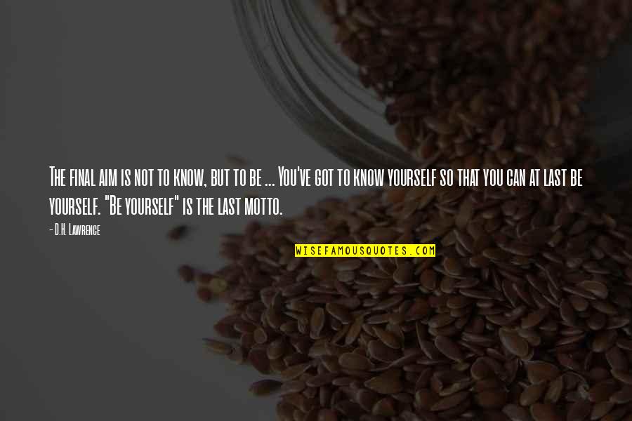 You Got Yourself Quotes By D.H. Lawrence: The final aim is not to know, but You Got Yourself Quotes By D.H. Lawrence: The final aim is not to know, but