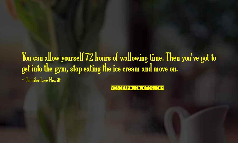 You Got Yourself Quotes By Jennifer Love Hewitt: You can allow yourself 72 hours of wallowing You Got Yourself Quotes By Jennifer Love Hewitt: You can allow yourself 72 hours of wallowing