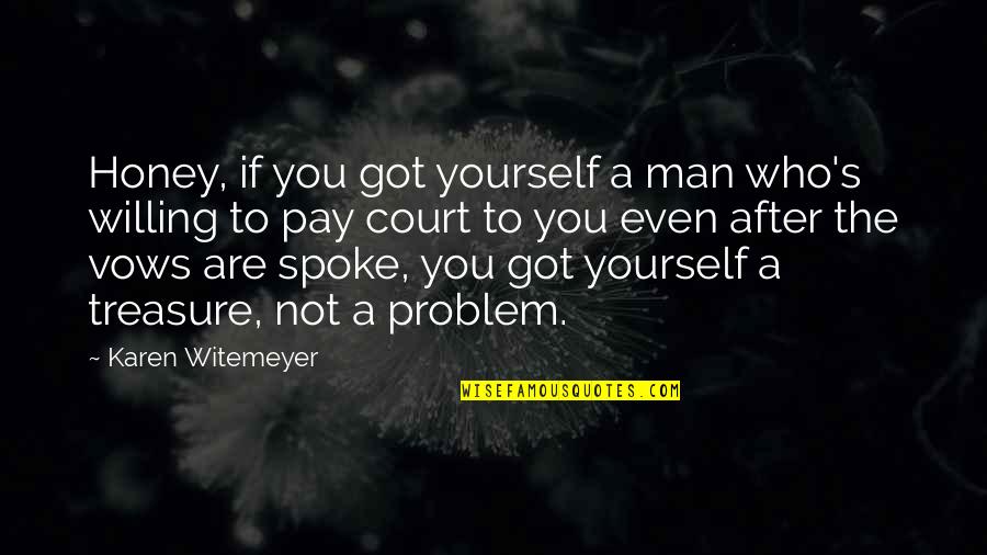 You Got Yourself Quotes By Karen Witemeyer: Honey, if you got yourself a man who's You Got Yourself Quotes By Karen Witemeyer: Honey, if you got yourself a man who's
