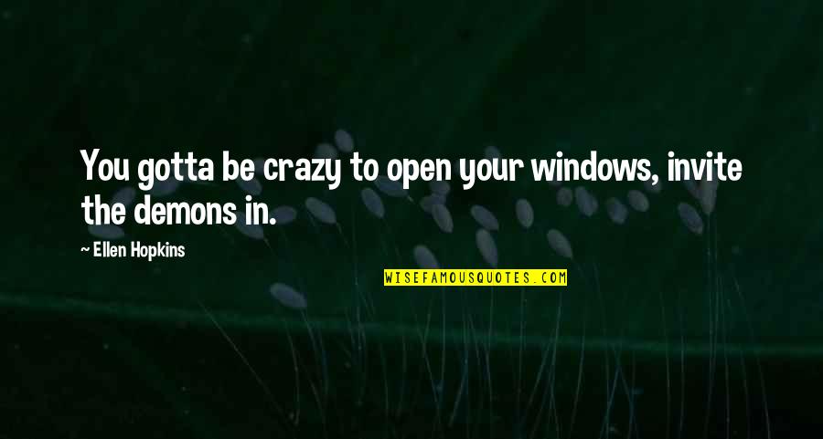 You Gotta Be Quotes By Ellen Hopkins: You gotta be crazy to open your windows,