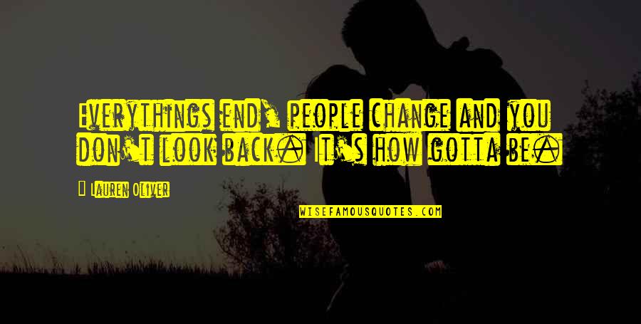 You Gotta Be Quotes By Lauren Oliver: Everythings end, people change and you don't look