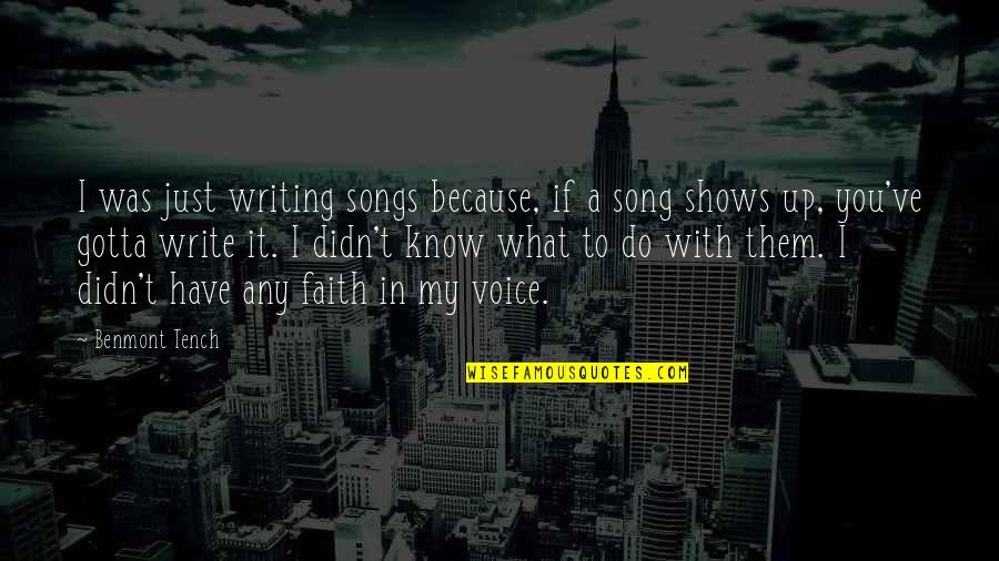 You Gotta Know Quotes By Benmont Tench: I was just writing songs because, if a