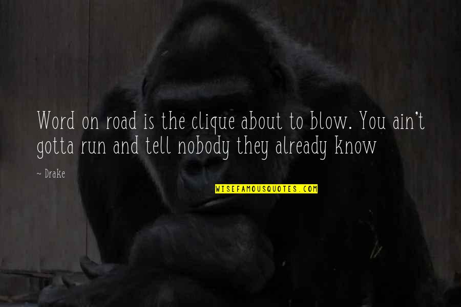 You Gotta Know Quotes By Drake: Word on road is the clique about to