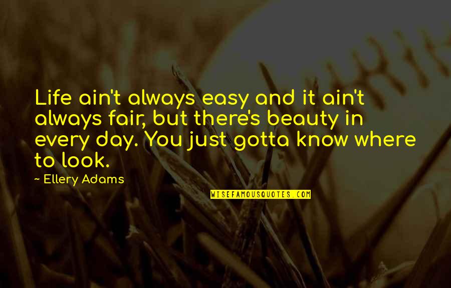 You Gotta Know Quotes By Ellery Adams: Life ain't always easy and it ain't always