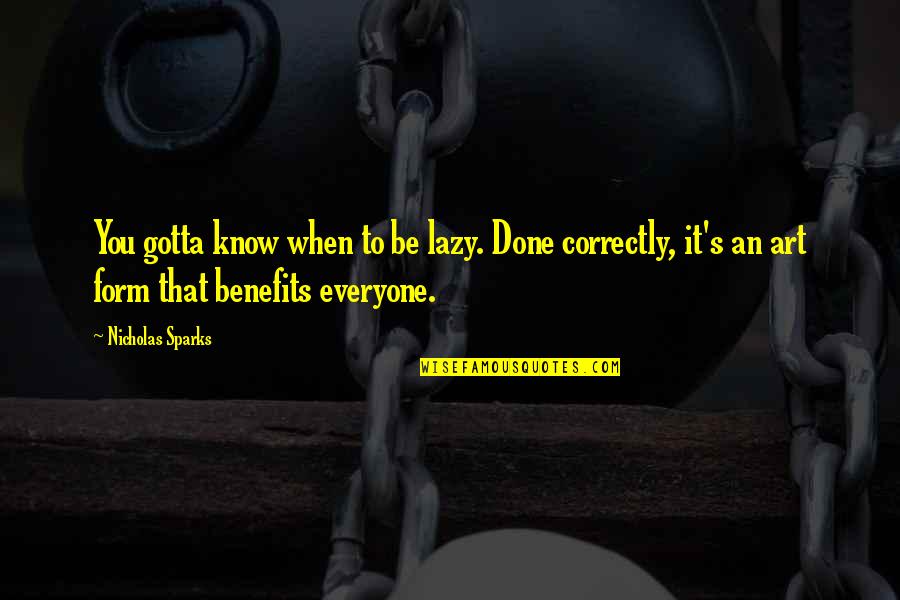 You Gotta Know Quotes By Nicholas Sparks: You gotta know when to be lazy. Done