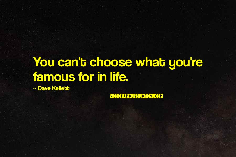 You Gotta Know When To Let Go Quotes By Dave Kellett: You can't choose what you're famous for in