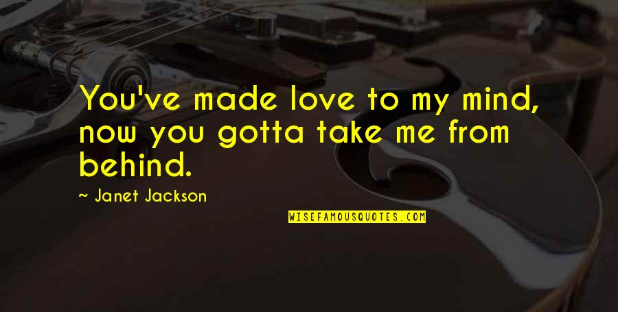 You Gotta Love Quotes By Janet Jackson: You've made love to my mind, now you