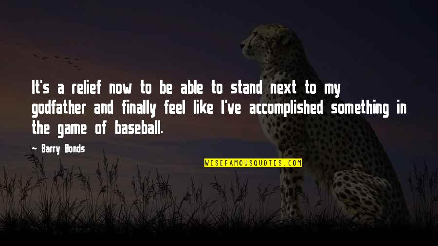 You Gotta Love Yourself First Quotes By Barry Bonds: It's a relief now to be able to