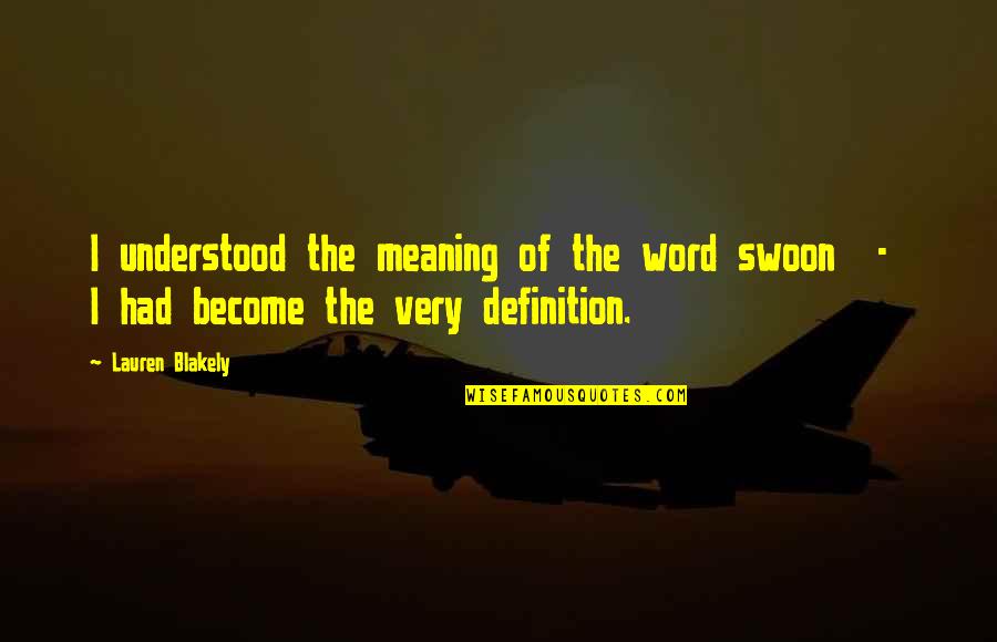 You Gotta Nourish To Flourish Quotes By Lauren Blakely: I understood the meaning of the word swoon