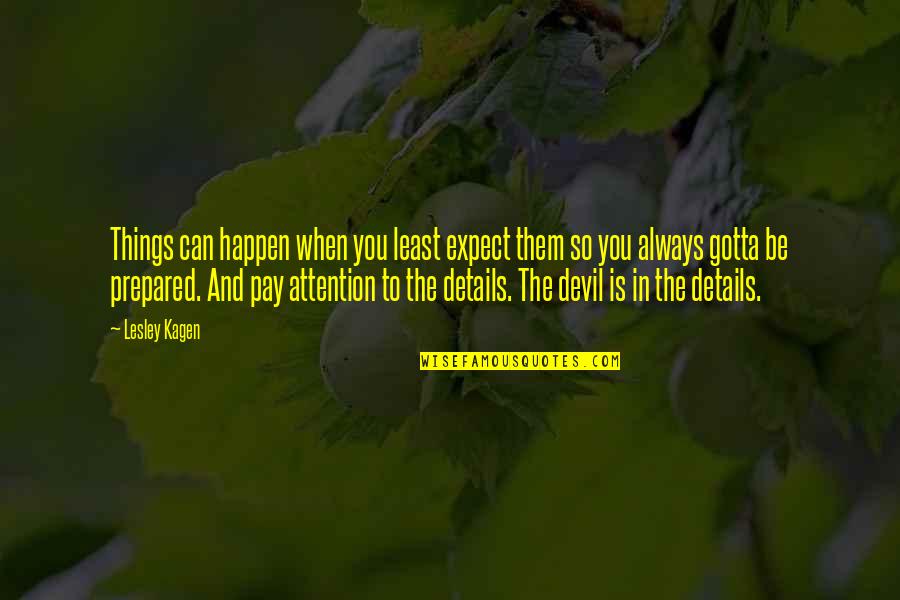 You Gotta Quotes By Lesley Kagen: Things can happen when you least expect them You Gotta Quotes By Lesley Kagen: Things can happen when you least expect them