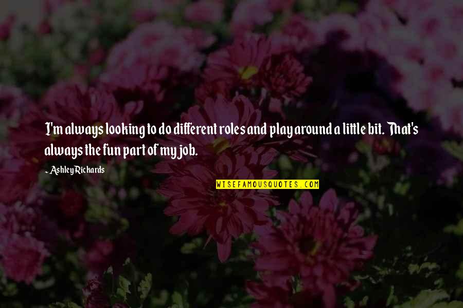 You Gotta Smile Quotes By Ashley Rickards: I'm always looking to do different roles and