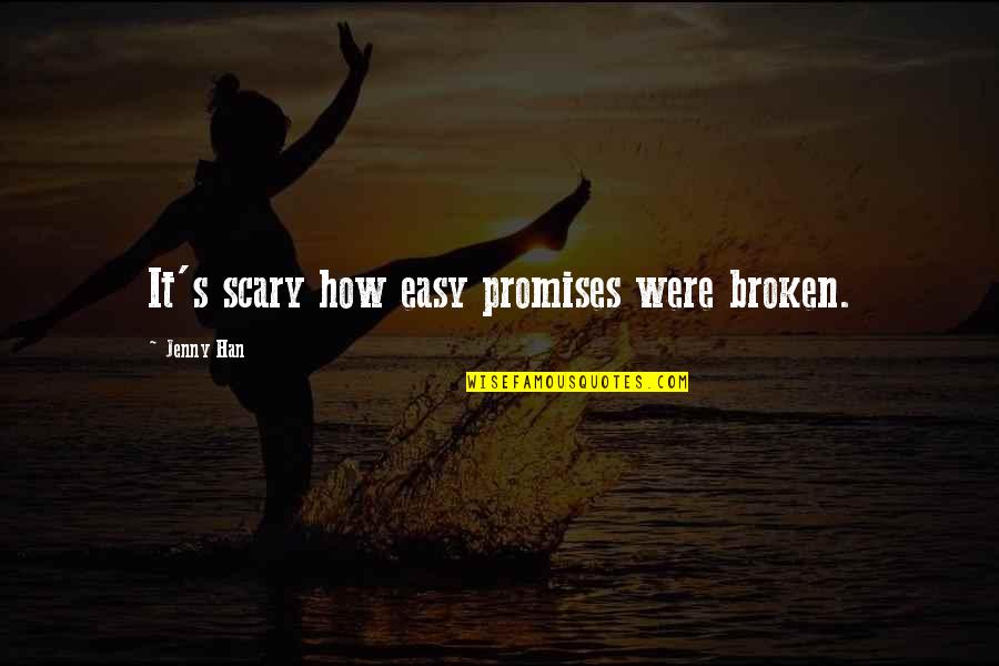 You Gotta Smile Quotes By Jenny Han: It's scary how easy promises were broken.