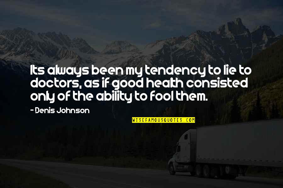 You Gotta Struggle Quotes By Denis Johnson: Its always been my tendency to lie to You Gotta Struggle Quotes By Denis Johnson: Its always been my tendency to lie to