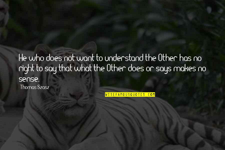You Gotta Struggle Quotes By Thomas Szasz: He who does not want to understand the You Gotta Struggle Quotes By Thomas Szasz: He who does not want to understand the