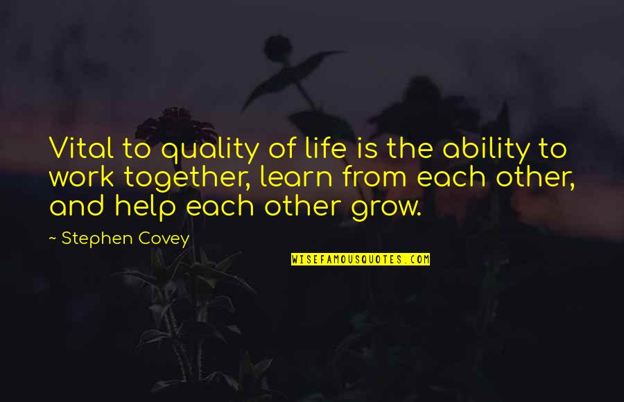 You Grow Up You Learn Quotes By Stephen Covey: Vital to quality of life is the ability You Grow Up You Learn Quotes By Stephen Covey: Vital to quality of life is the ability