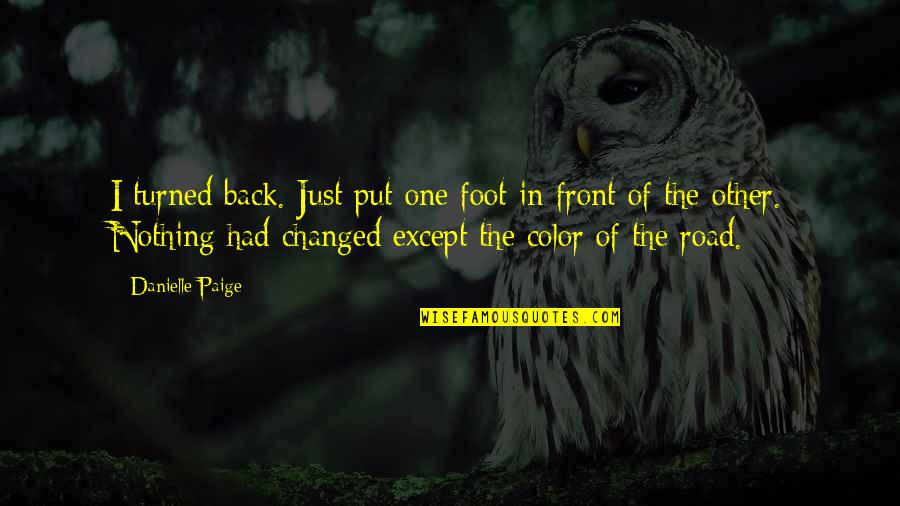 You Had Changed Quotes By Danielle Paige: I turned back. Just put one foot in