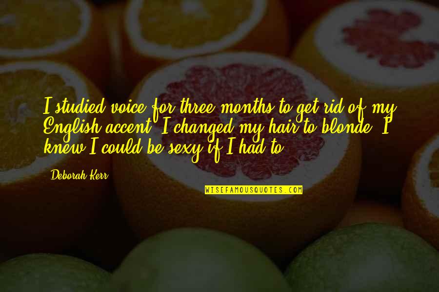 You Had Changed Quotes By Deborah Kerr: I studied voice for three months to get