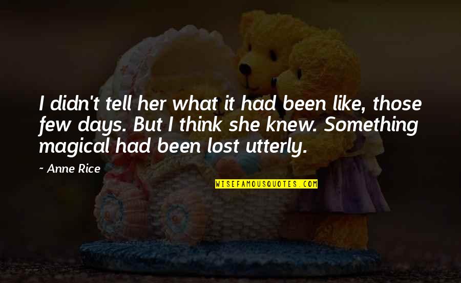 You Had Her You Lost Her Quotes By Anne Rice: I didn't tell her what it had been