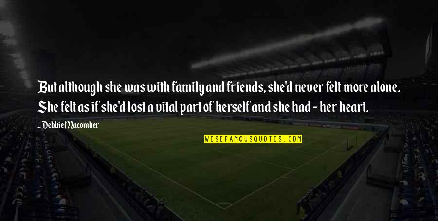 You Had Her You Lost Her Quotes By Debbie Macomber: But although she was with family and friends,