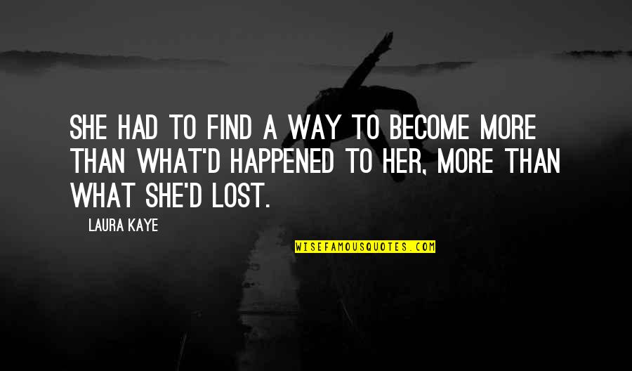 You Had Her You Lost Her Quotes By Laura Kaye: She had to find a way to become