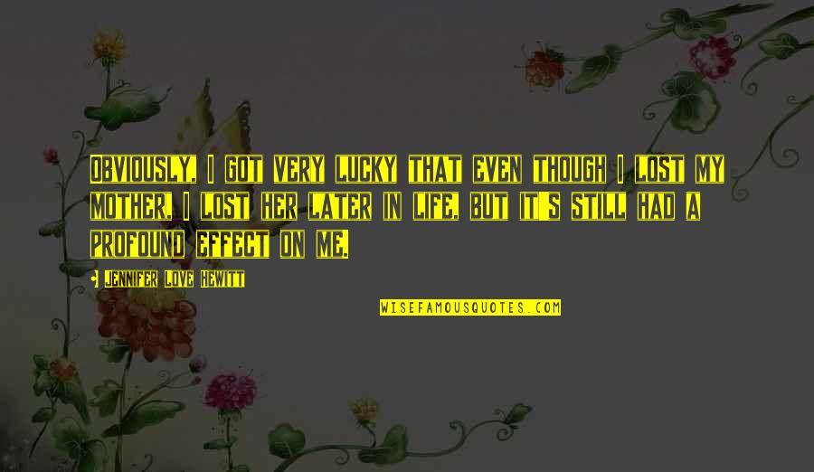 You Had Me And Lost Me Quotes By Jennifer Love Hewitt: Obviously, I got very lucky that even though