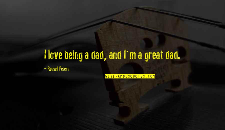 You Had Me And Lost Me Quotes By Russell Peters: I love being a dad, and I'm a