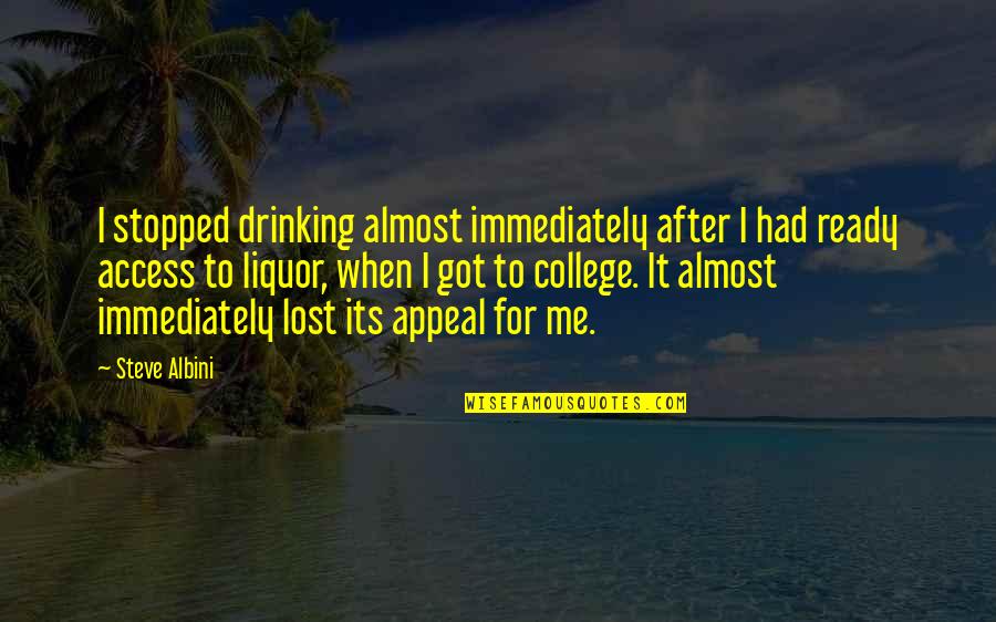 You Had Me And Lost Me Quotes By Steve Albini: I stopped drinking almost immediately after I had