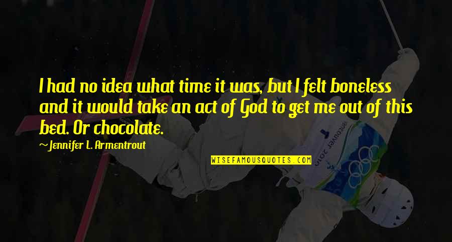 You Had Me At Funny Quotes By Jennifer L. Armentrout: I had no idea what time it was,