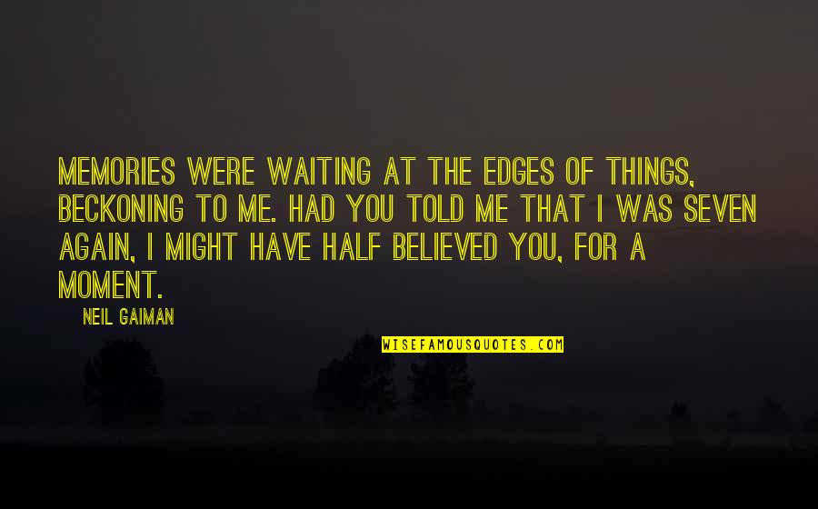 You Had Me At Quotes By Neil Gaiman: Memories were waiting at the edges of things,