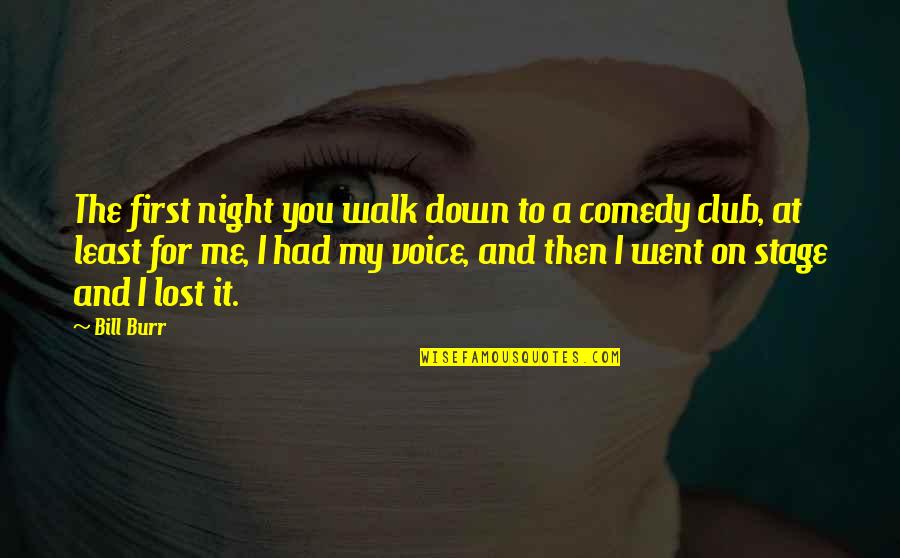 You Had Me Now You Lost Me Quotes By Bill Burr: The first night you walk down to a You Had Me Now You Lost Me Quotes By Bill Burr: The first night you walk down to a