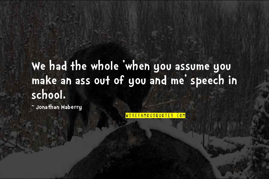 You Had Me Now You Lost Me Quotes By Jonathan Maberry: We had the whole 'when you assume you You Had Me Now You Lost Me Quotes By Jonathan Maberry: We had the whole 'when you assume you