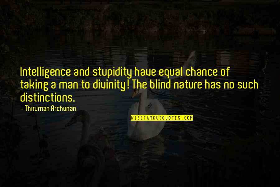 You Had My Heart From The Start Quotes By Thiruman Archunan: Intelligence and stupidity have equal chance of taking