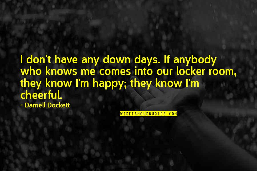 You Happy Without Me Quotes By Darnell Dockett: I don't have any down days. If anybody