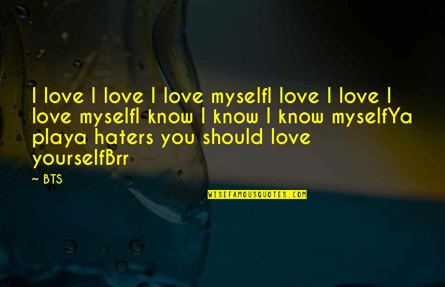 You Haters Quotes By BTS: I love I love I love myselfI love