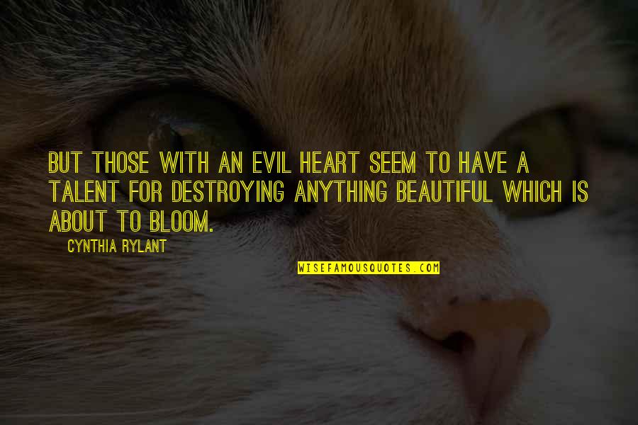 You Have A Beautiful Heart Quotes By Cynthia Rylant: But those with an evil heart seem to You Have A Beautiful Heart Quotes By Cynthia Rylant: But those with an evil heart seem to