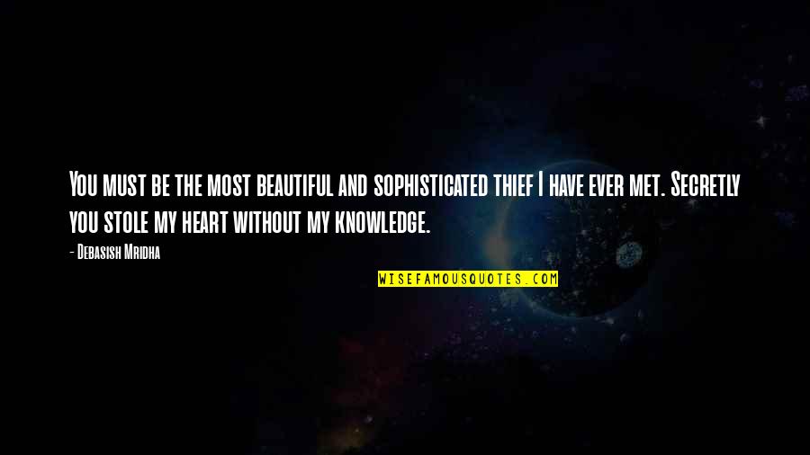 You Have A Beautiful Heart Quotes By Debasish Mridha: You must be the most beautiful and sophisticated You Have A Beautiful Heart Quotes By Debasish Mridha: You must be the most beautiful and sophisticated