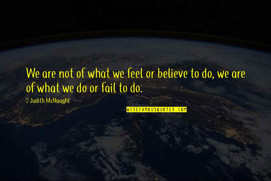 You Have A Beautiful Heart Quotes By Judith McNaught: We are not of what we feel or