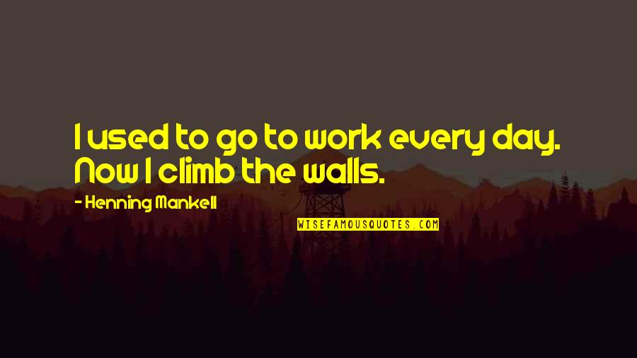 You Have A Beautiful Voice Quotes By Henning Mankell: I used to go to work every day.