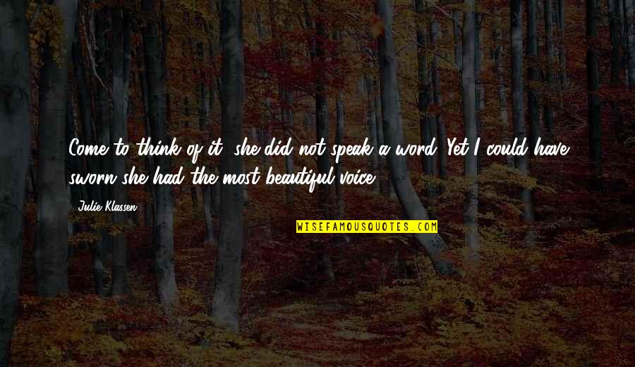 You Have A Beautiful Voice Quotes By Julie Klassen: Come to think of it, she did not You Have A Beautiful Voice Quotes By Julie Klassen: Come to think of it, she did not