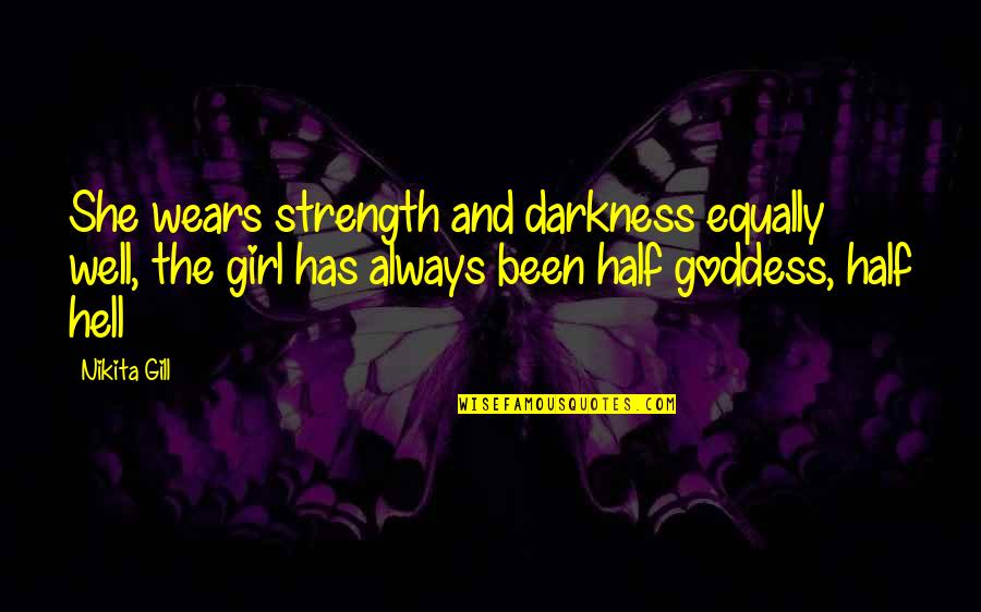 You Have A Crush On Me Quotes By Nikita Gill: She wears strength and darkness equally well, the You Have A Crush On Me Quotes By Nikita Gill: She wears strength and darkness equally well, the