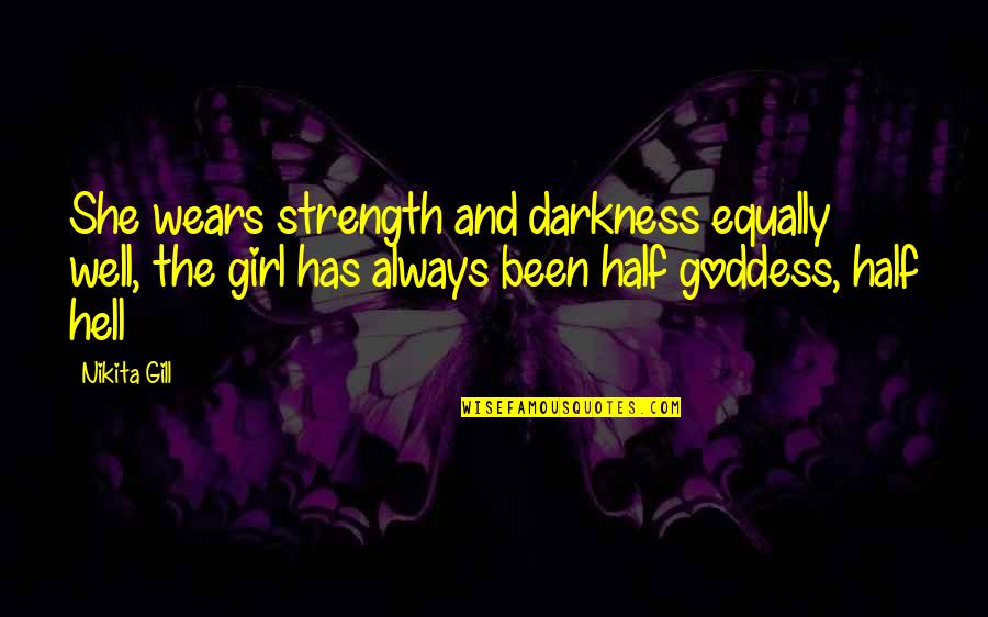 You Have A Crush On Me Quotes By Nikita Gill: She wears strength and darkness equally well, the