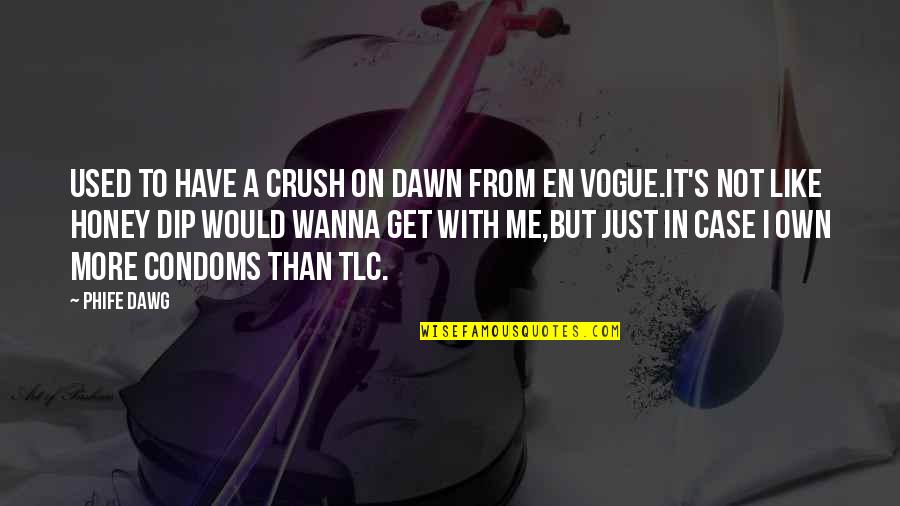 You Have A Crush On Me Quotes By Phife Dawg: Used to have a crush on Dawn from