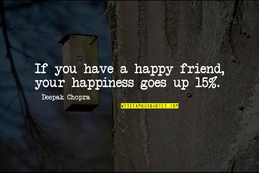 You Have A Friend Quotes By Deepak Chopra: If you have a happy friend, your happiness