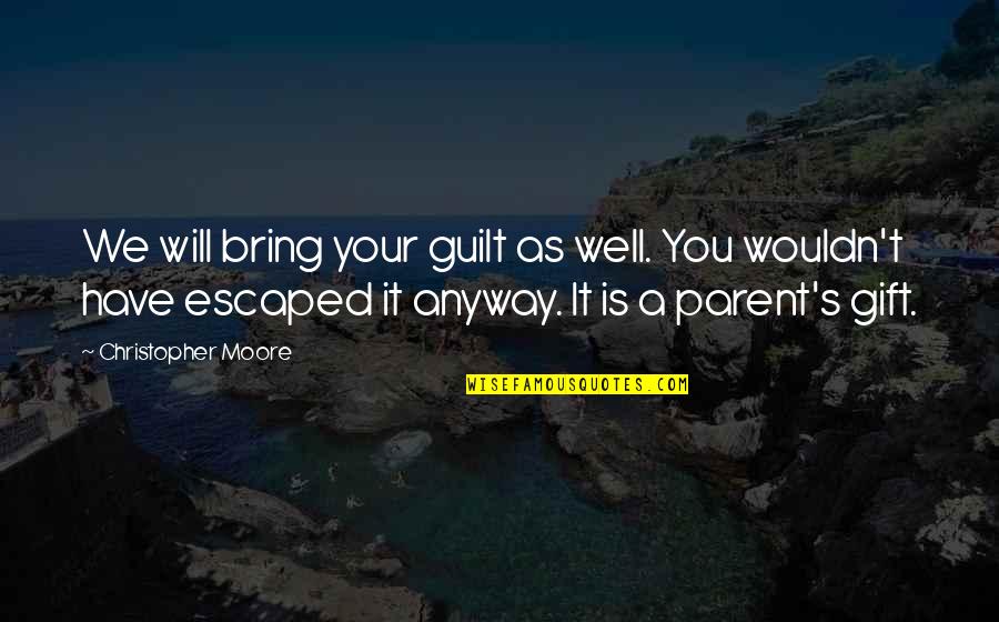 You Have A Gift Quotes By Christopher Moore: We will bring your guilt as well. You You Have A Gift Quotes By Christopher Moore: We will bring your guilt as well. You