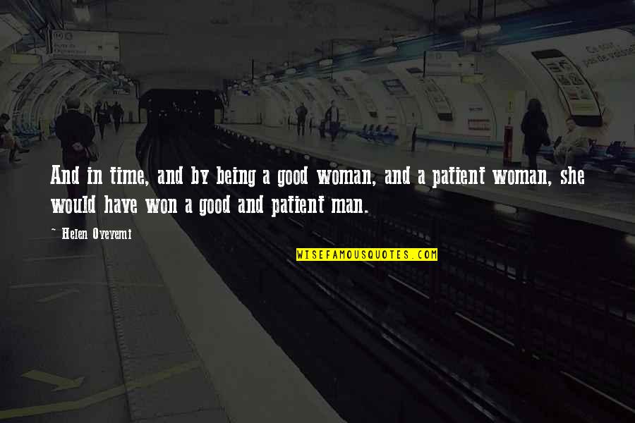 You Have A Good Woman Quotes By Helen Oyeyemi: And in time, and by being a good